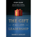 The Gift Called Leadership Study Guide: How the Leader's 'Presence' Empowers Others to Succeed