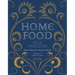 Home Food: 100 Recipes to Comfort and Connect: Ukraine - Cyprus - Italy - England - And Beyond