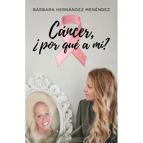 Cáncer ¿Por Qué a MÍ?