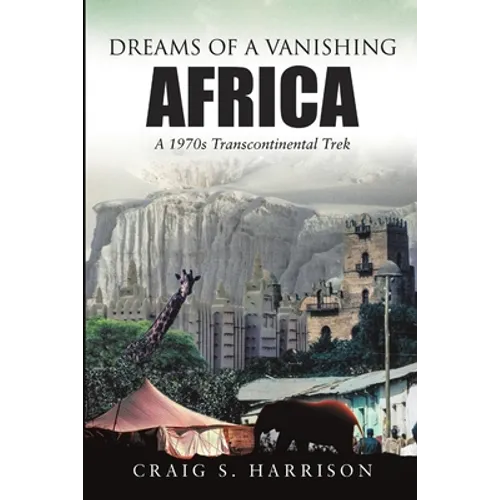 Dreams of a Vanishing Africa: A 1970s Transcontinental Trek