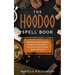 The Hoodoo Spell Book: A Manual of Ancient Hoodoo Rituals and Folk Magic to Conspire with Herbs, Roots, Candles and Potions.