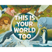 This Is Your World Too