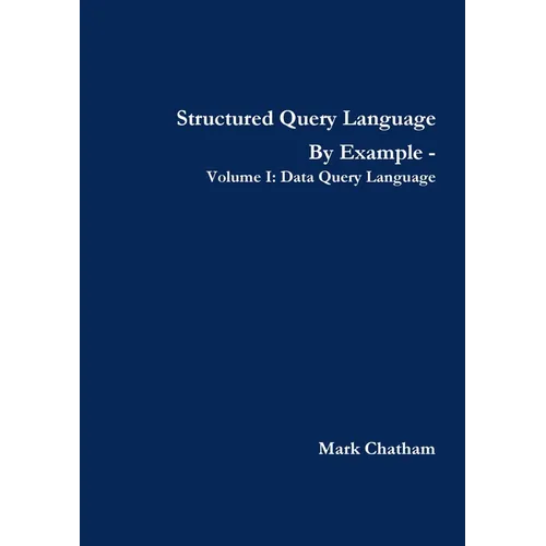 Structured Query Language By Example - Volume I: Data Query Language
