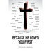 Because He Loved You First