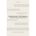 Harmonic Alchemy: Bridging Spirituality & Science by Resonating with Reality & Reason