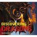 Discovering Dragons: The Ultimate Guide to the Creatures of Legend