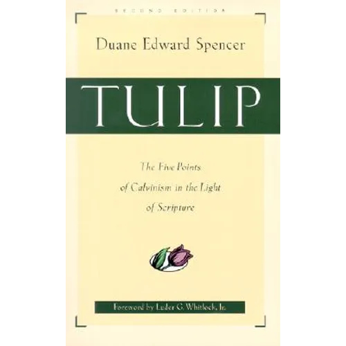 Tulip: The Five Points of Calvinism in the Light of Scripture