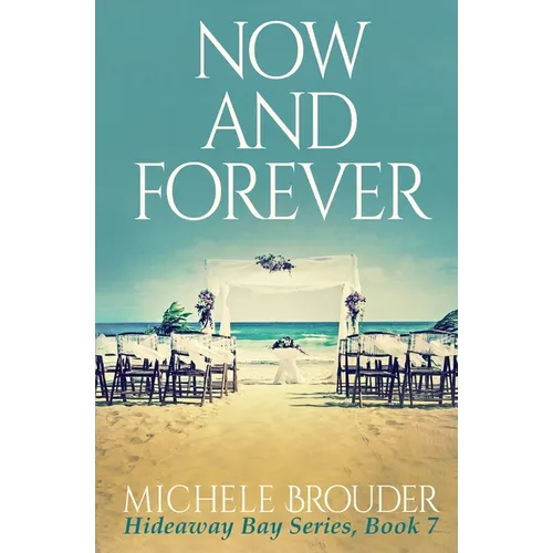 Now and Forever (Hideaway Bay Book 7)