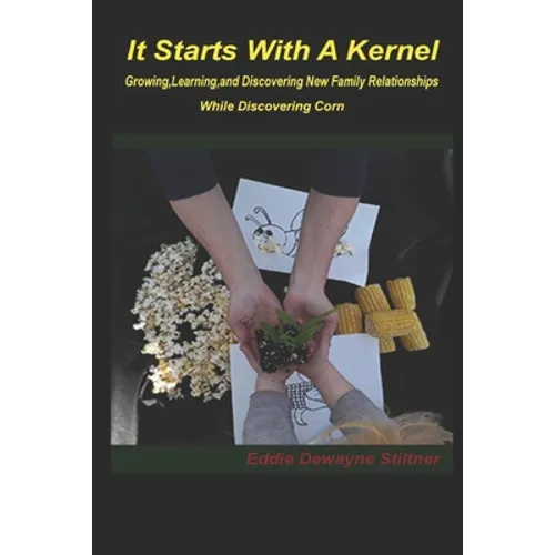 It Starts with a Kernel: Growing, learning, and discovering new family relationships While discovering Corn