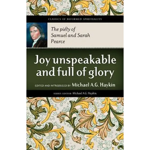 Joy Unspeakable and Full of Glory: The Piety of Samuel and Sarah Pearce