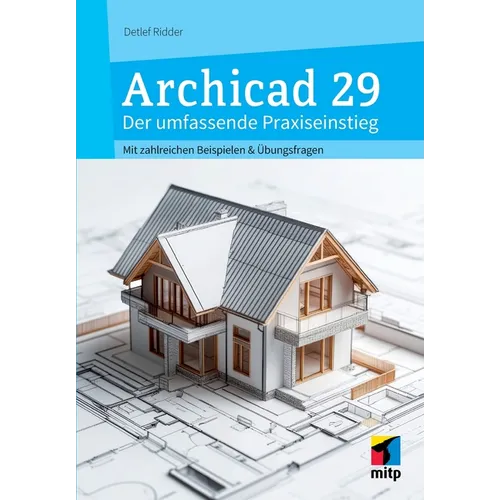 Archicad 29 - Der umfassende Praxiseinstieg: Mit zahlreichen Beispielen und Übungsfragen