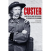 Custer: From the Civil War's Boy General to the Battle of the Little Bighorn