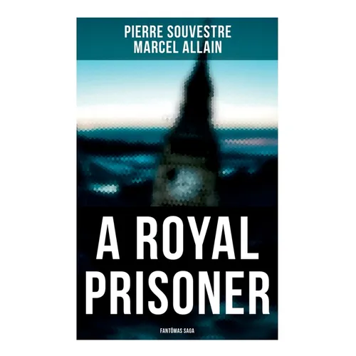 A Royal Prisoner: Fantômas Saga