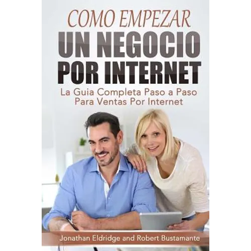 Como Empezar un Negocio Por Internet: La Guía Completa Paso a Paso Para Ventas Por Internet