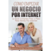 Como Empezar un Negocio Por Internet: La Guía Completa Paso a Paso Para Ventas Por Internet
