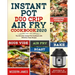 Instant Pot Duo Crip Air Fry Cookbook 2020: The All-in-One Instant Pot Cookbook with Effortless Tasty Recipes- Pressure Cooking, Sous Vide, Air fry, R