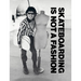 Skateboarding Is Not a Fashion: Revised and Expanded Edition
