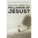 How Can I Grow as a Follower of Jesus?: Biblical, Actionable Practices for Discipleship