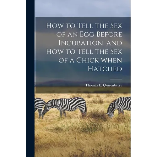 How to Tell the Sex of an Egg Before Incubation, and How to Tell the Sex of a Chick When Hatched
