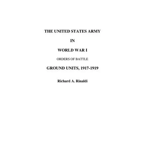 The US Army in World War I - Orders of Battle
