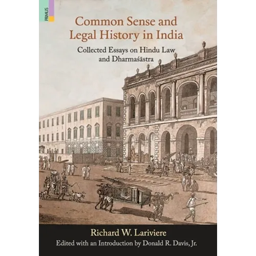 Common Sense and Legal History in India: Collected Essays on Hindu Law and Dharmasastra