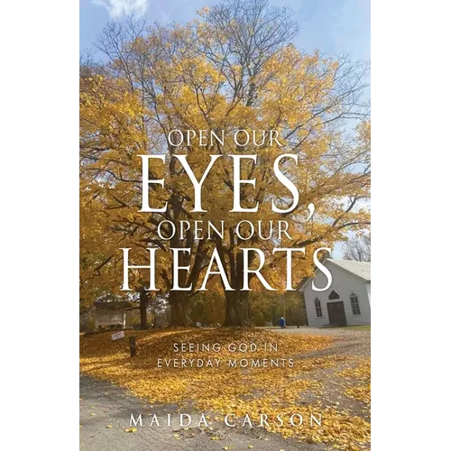 Open Our Eyes, Open Our Hearts: Seeing God in everyday moments