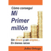 Cómo Conseguí Mi Primer Millón: Sin Dinero Y Sin Empleo, En Bienes Raíces