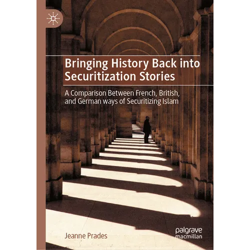 Bringing History Back Into Securitization Stories: A Comparison Between French, British, and German Ways of Securitizing Islam