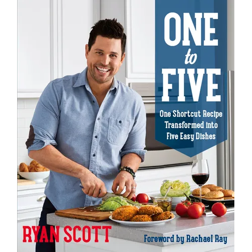 One to Five: One Shortcut Recipe Transformed Into Five Easy Dishes