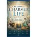 Creating A Charmed Life: Enchantments To Attract, Repel, Cleanse and Heal