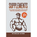 Supplements: The Ultimate Supplement Guide For Men: Health, Fitness, Bodybuilding, Muscle and Strength