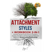 Attachment Styles + Workbook 2-IN-1: Practical Solutions and Tools to Transform Anxious, Avoidant, and Disorganized Behavior Patterns to Secure Lastin