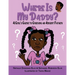 Where is My Daddy?: A Girl's Guide to Grieving an Absent Father