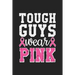 Tough Guys Wear Pink: Jot down your notes in this colleged ruled notebook