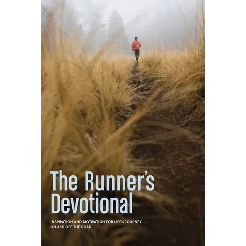The Runner's Devotional: Inspiration and Motivation for Life's Journey . . . on and Off the Road