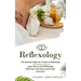 Reflexology: The Absolute Beginner's Guide to Reflexology (Learn How to Use Reflexology With Easy Techniques and Simple Instruction
