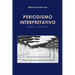 Periodismo Interpretativo: Teoría y Práctica