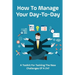 How To Manage Your Day-To-Day: A Toolkit For Tackling The New Challenges Of A 24/7: Plan Your Day Tips