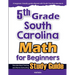 5th Grade South Carolina Math for Beginners: Standardized Testing and Home Schooling Study Guide