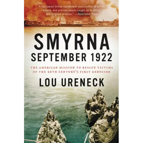 Smyrna, September 1922: The American Mission to Rescue Victims of the 20th Century's First Genocide