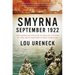 Smyrna, September 1922: The American Mission to Rescue Victims of the 20th Century's First Genocide