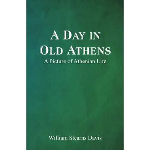 A Day in Old Athens; a Picture of Athenian Life