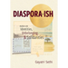 Diaspora-ish: Notes on Identities, Unbelonging, & Solidarities
