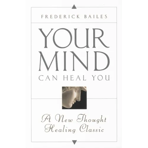 Your Mind Can Heal You: A New Thought Healing Classic
