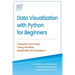Data Visualization with Python for Beginners: Visualize Your Data using Pandas, Matplotlib and Seaborn