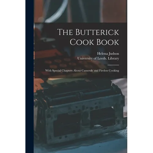 The Butterick Cook Book: With Special Chapters About Casserole and Fireless Cooking