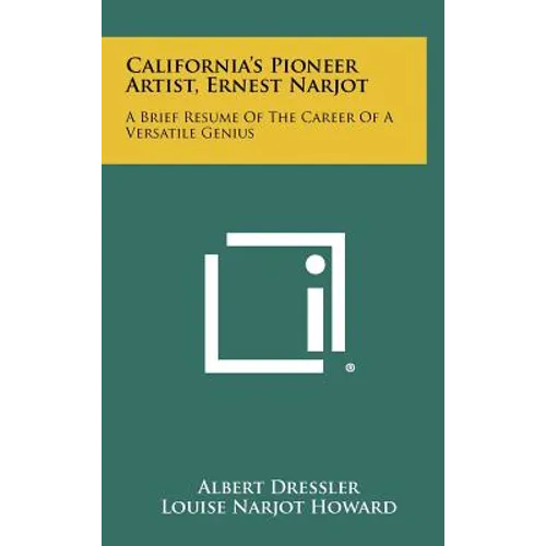 California's Pioneer Artist, Ernest Narjot: A Brief Resume Of The Career Of A Versatile Genius