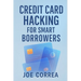Credit Card Hacking for Smart Borrowers: How to Use Credit Cards to Travel Free, Earn Cashback, and Build Wealth-Without Going Into Debt