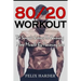 Workout: 80/20 Workout: The Simple Science To Gaining More Muscle By Training Less (Workout Routines, Workout Books, Workout Pl