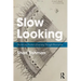 Slow Looking: The Art and Practice of Learning Through Observation